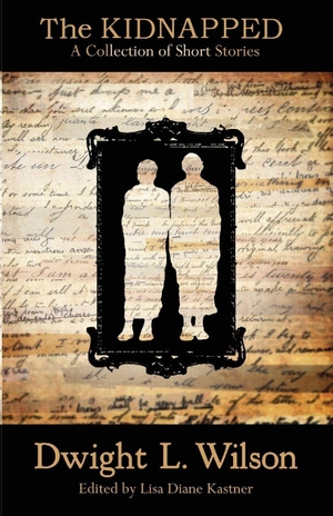 Wilson, Dwight L. / Wilson, Dwight L et al. The Kidnapped - Collection of Stories. Santa Fe Writer's Project, 2018.