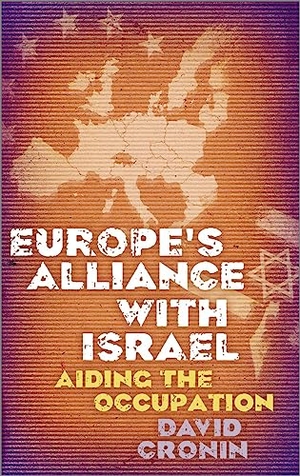 Cronin, David. Europe's Alliance with Israel: Aiding the Occupation. Pluto Press (UK), 2011.