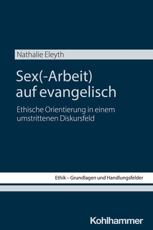 Eleyth, Nathalie. Sex(-Arbeit) auf evangelisch - Ethische Orientierung in einem umstrittenen Diskursfeld. Kohlhammer W., 2026.