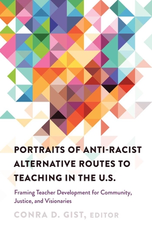 Gist, Conra D. (Hrsg.). Portraits of Anti-racist Alternative Routes to Teaching in the U.S. - Framing Teacher Development for Community, Justice, and Visionaries. Peter Lang, 2017.