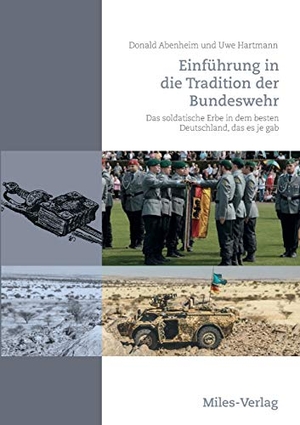 Abenheim, Donald / Uwe Hartmann. Einführung in die Tradition der Bundeswehr - Das soldatische Erbe in dem besten Deutschland, das es je gab. Miles-Verlag, 2019.