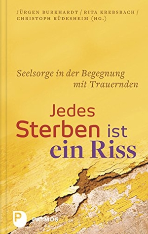 Burkhardt, Jürgen / Rita Krebsbach et al (Hrsg.). Jedes Sterben ist ein Riss - Seelsorge in der Begegnung mit trauernden Menschen. Patmos-Verlag, 2016.