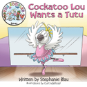Cockatoo Lou Wants a Tutu