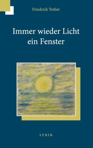 Treber, Friedrich. Immer wieder Licht ein Fenster - Lyrik. Books on Demand, 2017.