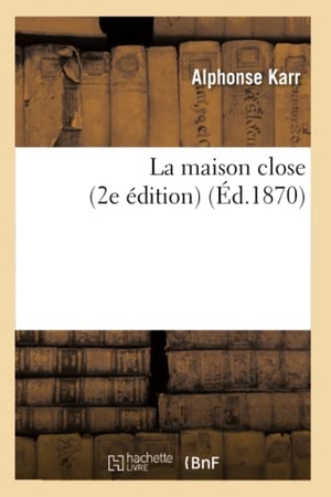 Karr A. La maison close (2e édition) (Éd.1870). Hachette Livre, 2022.