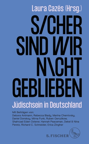 Cazés, Laura (Hrsg.). Sicher sind wir nicht geblieben - Jüdischsein in Deutschland. FISCHER, S., 2022.