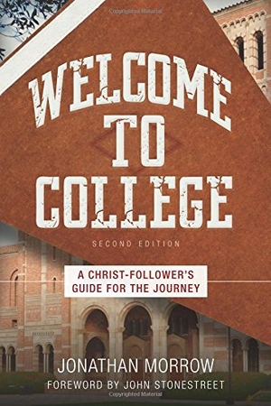Morrow, Jonathan. Welcome to College - A Christ-Follower's Guide for the Journey. Kregel Publications, 2017.