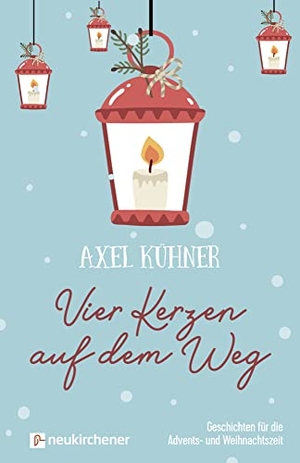 Kühner, Axel. Vier Kerzen auf dem Weg - Geschichten für die Advents- und Weihnachtszeit. Neukirchener Verlag, 2020.