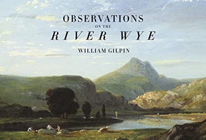 Humphreys, Richard / William Gilpin. Observations on the River Wye. Pallas Athene Publishers, 2020.