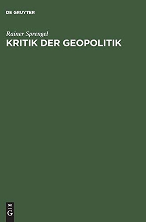 Sprengel, Rainer. Kritik der Geopolitik - Ein deutscher Diskurs 1914¿1944. De Gruyter Akademie Forschung, 1996.