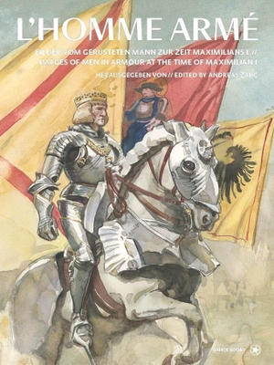 Zajic, Andreas (Hrsg.). L'Homme Armé - Bilder vom gerüsteten Mann zur Zeit von Maximilian 1.// Images of Men in Armour at the Time of Maximilian 1.. bahoe books, 2026.