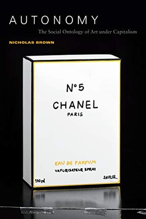 Brown, Nicholas. Autonomy - The Social Ontology of Art Under Capitalism. Duke University Press, 2019.