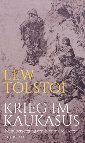 Tolstoj, Lew. Krieg im Kaukasus - Die kaukasische Prosa. Suhrkamp Verlag AG, 2018.