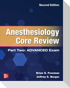 Anesthesiology Core Review: Part Two Advanced Exam, Second Edition