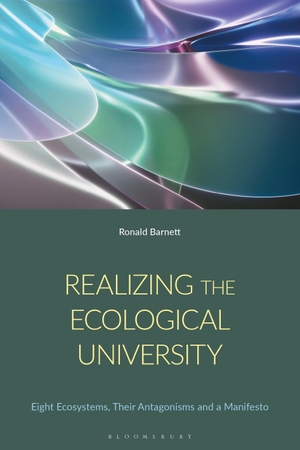 Barnett, Ronald. Realizing the Ecological University - Eight Ecosystems, Their Antagonisms and a Manifesto. Bloomsbury Publishing PLC, 2024.