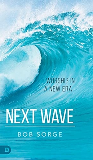 Sorge, Bob. Next Wave - Worship in a New Era. Destiny Image, 2021.