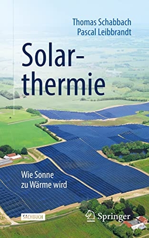 Leibbrandt, Pascal / Thomas Schabbach. Solarthermie - Wie Sonne zu Wärme wird. Springer Berlin Heidelberg, 2021.