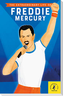 The Extraordinary Life of Freddie Mercury