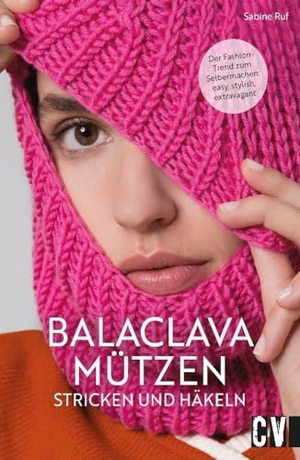 Ruf, Sabine. Balaclava Mützen stricken und häkeln. Christophorus Verlag, 2023.