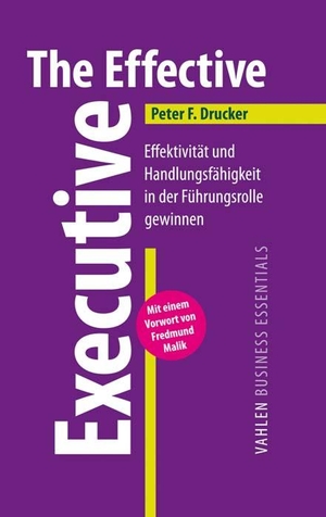 Drucker, Peter F.. The Effective Executive - Effektivität und Handlungsfähigkeit in der Führungsrolle gewinnen. Vahlen Franz GmbH, 2014.