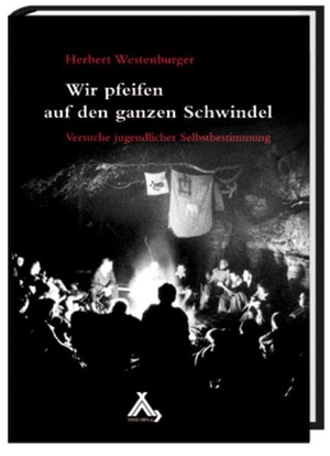 Westenburger, Herbert. Wir pfeifen auf den ganzen Schwindel - Versuche jugendlicher Selbstbestimmung. Spurbuch Verlag, 2020.