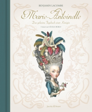 Benjamin, Lacombe. Marie-Antoinette - Das geheime Tagebuch einer Königin. Jacoby & Stuart, 2015.