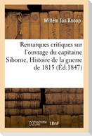 Remarques Critiques Sur l'Ouvrage Du Capitaine Siborne, Intitulé Histoire de la Guerre de 1815