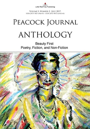 Lantry, W. F. (Hrsg.). Peacock Journal - Anthology - Beauty First [Vol I, No 2]. Little Red Tree Publishing, 2017.