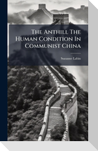 The Anthill The Human Condition In Communist China