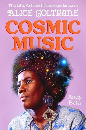 Beta, Andy. Cosmic Music - The Life, Art, and Transcendence of Alice Coltrane. Grand Central Publishing, 2026.