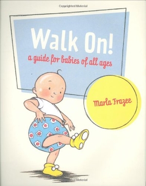 Frazee, Marla. Walk On! - A Guide for Babies of All Ages. HarperCollins, 2006.