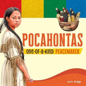 Driggs, Lorin / Sareya Taylor. Pocahontas - One-of-a-Kind Peacemaker. Curiosity Unlocked Books, 2026.