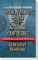 Your Invisible Power and Attaining Your Desires (Original Classic Edition)