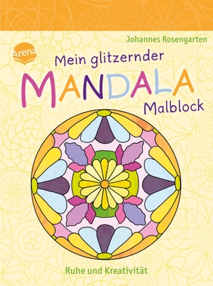 Mein glitzernder Mandala-Malblock. Ruhe und Kreativität - Malspaß zur Entspannung für Kinder ab 5 Jahre. Arena Verlag GmbH, 2023.