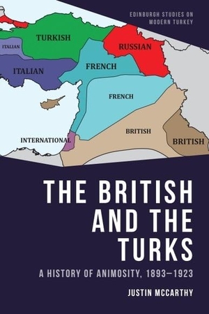 Mccarthy, Justin. The British and the Turks - A History of Animosity, 1893-1923. Edinburgh University Press, 2022.
