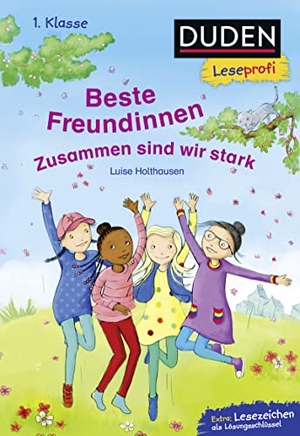 Holthausen, Luise. Duden Leseprofi - Beste Freundinnen - zusammen sind wir stark, 1. Klasse - Kinderbuch für Erstleser ab 6 Jahren. FISCHER Sauerländer Duden, 2022.