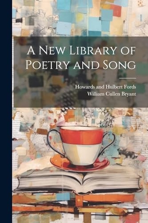 Bryant, William Cullen. A New Library of Poetry and Song. Creative Media Partners, LLC, 2000.