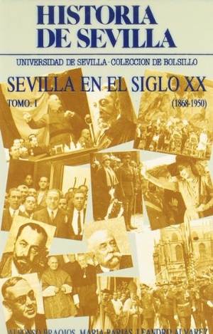 Álvarez Rey, Leandro / Braojos, Alfonso et al. Sevilla en el siglo XX (1868-1950). Editorial Universidad de Sevilla-Secretariado de Publicaciones, 2000.