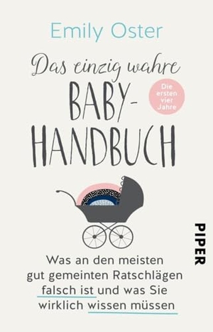 Oster, Emily. Das einzig wahre Baby-Handbuch - Die ersten vier Jahre - Was an den meisten gut gemeinten Ratschlägen falsch ist und was Sie wirklich wissen müssen. Piper Verlag GmbH, 2020.