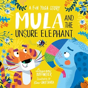 Hoffmeier, Lauren. Mula and the Unsure Elephant: A Fun Yoga Story. Sweet Cherry Publishing, 2023.