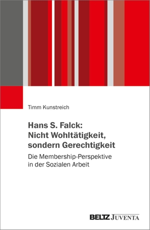 Kunstreich, Timm. Hans S. Falck: Nicht Wohltätigkeit, sondern Gerechtigkeit - Die Membership-Perspektive in der Sozialen Arbeit. Juventa Verlag GmbH, 2022.