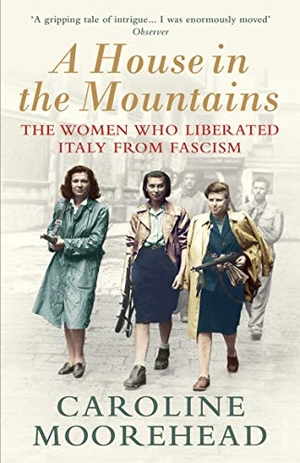 Moorehead, Caroline. A House in the Mountains - The Women Who Liberated Italy from Fascism. DK, 2020.