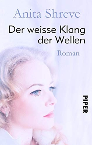 Shreve, Anita. Der weiße Klang der Wellen - Roman. Piper Verlag GmbH, 2018.