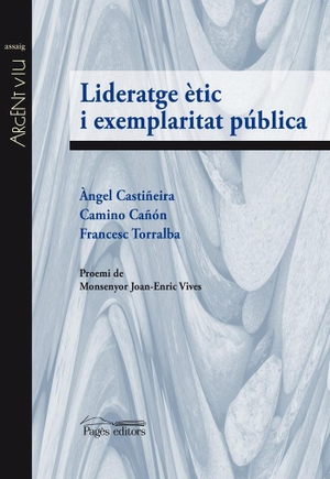 Torralba Roselló, Francesc / Castiñeira Fernández, Àngel et al. Lideratge ètic i exemplaritat pública. Pagès Editors, S.L., 2016.