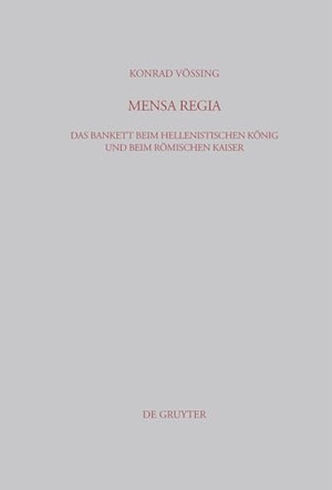Vössing, Konrad. Mensa Regia - Das Bankett beim hellenistischen König und beim römischen Kaiser. De Gruyter, 2004.