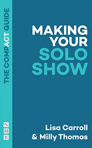 Carroll, Lisa / Milly Thomas. Making Your Solo Show. Theatre Communications Group, 2023.