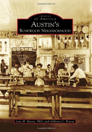 Rivera / Gilbert Rivera. Austin's Rosewood Neighborhood. Arcadia Publishing (SC), 2012.