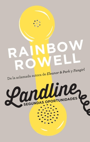 Rowell, Rainbow. Landline. Segundas Oportunidades / Landline: A Novel. Prh Grupo Editorial, 2016.