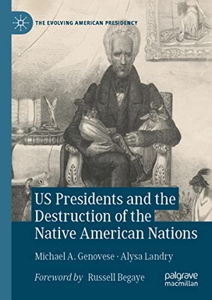 Genovese, Michael A. / Alysa Landry. US Presidents and the Destruction of the Native American Nations. Springer International Publishing, 2022.
