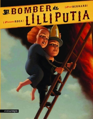 Bernard, Fred. El bomber de Lilliputia. Editorial Comanegra S.L., 2010.